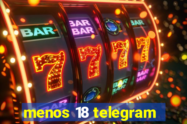 menos 18 telegram